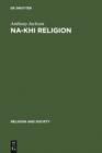 Na-khi Religion : An Analytical Appraisal of the Na-khi Ritual Texts - eBook