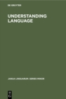 Understanding Language : A Study of Theories of Language in Linguistics and in Philosophy - eBook