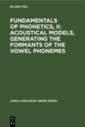 Fundamentals of Phonetics, II: Acoustical Models, Generating the Formants of the Vowel Phonemes - eBook