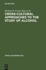 Cross-Cultural Approaches to the Study of Alcohol : An Interdisciplinary Perspective - eBook