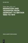 Migration and Transfer from Germany to Britain 1660 to 1914 : Historical Relations and Comparisons - eBook