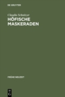 Hofische Maskeraden : Funktion und Ausstattung von Verkleidungsdivertissements an deutschen Hofen der Fruhen Neuzeit - eBook