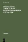 Theater im postkolonialen Zeitalter : Studien zum Theatersynkretismus im englischsprachigen Raum - eBook