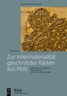 Zur Intermaterialitat geschnitzter Kasten aus Holz : Die Imitation von Elfenbein, Seide und Gold im Hoch- und Spatmittelalter - Book