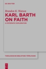 Karl Barth on Faith : A Systematic Exploration - eBook