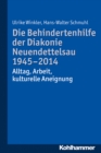 Die Behindertenhilfe der Diakonie Neuendettelsau 1945-2014 : Alltag, Arbeit, kulturelle Aneignung - eBook