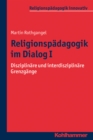 Religionspadagogik im Dialog I : Disziplinare und interdisziplinare Grenzgange - eBook