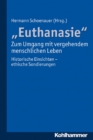 "Euthanasie" - zum Umgang mit vergehendem menschlichen Leben : Historische Einsichten - ethische Sondierungen - eBook