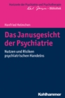 Das Janusgesicht der Psychiatrie : Nutzen und Risiken psychiatrischen Handelns - eBook