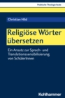 Religiose Worter ubersetzen : Ein Ansatz zur Sprach- und Translationssensibilisierung von SchulerInnen - eBook