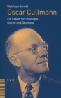 Oscar Cullmann : Ein Leben fur Theologie, Kirche und Okumene - eBook