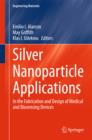 Silver Nanoparticle Applications : In the Fabrication and Design of Medical and Biosensing Devices - eBook