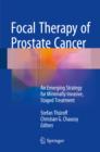Focal Therapy of Prostate Cancer : An Emerging Strategy for Minimally Invasive, Staged Treatment - eBook
