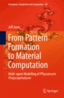 From Pattern Formation to Material Computation : Multi-agent Modelling of Physarum Polycephalum - eBook