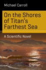 On the Shores of Titan's Farthest Sea : A Scientific Novel - eBook