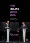 How Ireland Voted 2016 : The Election that Nobody Won - eBook