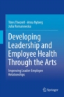 Developing Leadership and Employee Health Through the Arts : Improving Leader-Employee Relationships - eBook