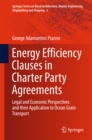 Energy Efficiency Clauses in Charter Party Agreements : Legal and Economic Perspectives and their Application to Ocean Grain Transport - eBook