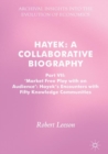 Hayek: A Collaborative Biography : Part VII, 'Market Free Play with an Audience': Hayek's Encounters with Fifty Knowledge Communities - eBook