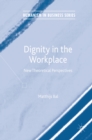 Dignity in the Workplace : New Theoretical Perspectives - eBook