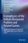 Econophysics of the Kolkata Restaurant Problem and Related Games : Classical and Quantum Strategies for Multi-agent, Multi-choice Repetitive Games - eBook
