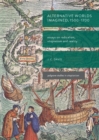 Alternative Worlds Imagined, 1500-1700 : Essays on Radicalism, Utopianism and Reality - eBook
