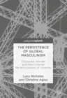 The Persistence of Global Masculinism : Discourse, Gender and Neo-Colonial Re-Articulations of Violence - eBook