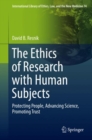 The Ethics of Research with Human Subjects : Protecting People, Advancing Science, Promoting Trust - eBook