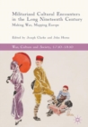 Militarized Cultural Encounters in the Long Nineteenth Century : Making War, Mapping Europe - eBook