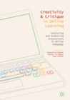 Creativity and Critique in Online Learning : Exploring and Examining Innovations in Online Pedagogy - eBook