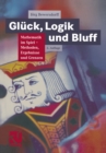 Gluck, Logik und Bluff : Mathematik im Spiel: Methoden, Ergebnisse und Grenzen - eBook