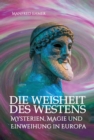 Die Weisheit des Westens : Mysterien, Magie und Einweihung in Europa - eBook