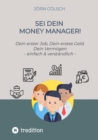 Sei Dein Money Manager! : Dein erster Job, Dein erstes Geld, Dein Vermogen - einfach & verstandlich - eBook