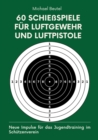 60 Schiespiele fur Luftgewehr und Luftpistole : Neue Impulse fur das Jugendtraining im Schutzenverein - eBook