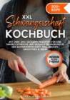 XXL Schwangerschaft Kochbuch : Mit uber 300+ leckeren Rezepte fur eine nahrstoffreiche und gesunde Ernahrung in der Schwangerschaft. Inkl. Saucen, Smoothies & mehr - eBook