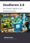 Studieren 2.0 : Mit ChatGPT effizient zum Studienabschluss - eBook