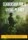 Leadership for a  Living Planet : Strategies for Integrating Sustainability and Profit - eBook