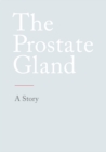 The Prostate Gland : A Story - eBook