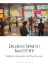 Design Sprint Mastery : Navigating Innovation and Team Dynamics - eBook