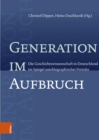Generation im Aufbruch : Die Geschichtswissenschaft in Deutschland im Spiegel autobiographischer Portrats - eBook