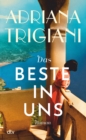 Das Beste in uns : Roman | »Es gibt einen Grund dafur, dass Adriana Trigiani von Millionen begeisterter Leser so geliebt wird ... groartig.« SARAH JESSICA PARKER - eBook