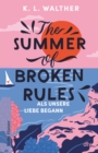 The Summer of Broken Rules : Als unsere Liebe begann | Der perfekte Young-Adult-Sommerroman fur alle Fans von ›The Summer I Turned Pretty‹ - eBook