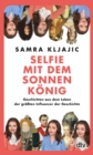 Selfie mit dem Sonnenkonig : Geschichten aus dem Leben der groten Influencer der Geschichte | Insides in die Geschichte mit @geschichtegram - eBook