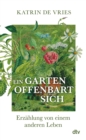 Ein Garten offenbart sich : Erzahlung von einem anderen Leben | Ein poetischer Blick auf die Natur vor unserer Haustur. - eBook
