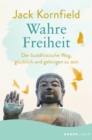 Wahre Freiheit : Der buddhistische Weg, glucklich und geborgen zu sein - eBook