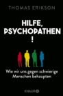 Hilfe, Psychopathen! : Wie wir uns gegen schwierige Menschen behaupten  | Deutsche Ausgabe des New York Times Bestsellers »Surrounded by Psychopaths« - eBook
