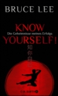 Know yourself! : Die Geheimnisse meines Erfolgs | Die Lebensweisheiten der Kampfkunst-Legende Bruce Lee - eBook