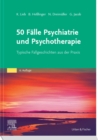 50 Falle Psychiatrie und Psychotherapie eBook : Typische Fallgeschichten aus der Praxis - eBook