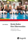 Brain Rules furs Alterwerden : Lebensfroh, vital und geistig fit bleiben - eBook