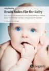 Brain Rules fur Ihr Baby : Wie neurowissenschaftliche Erkenntnisse helfen, dass Ihre Kinder schlau und glucklich werden - eBook